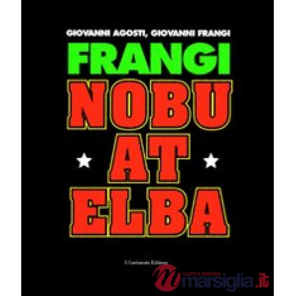 Frangi. Nobu at Elba. Catalogo della mostra (Varese, 15 febbraio-21 marzo 2004)