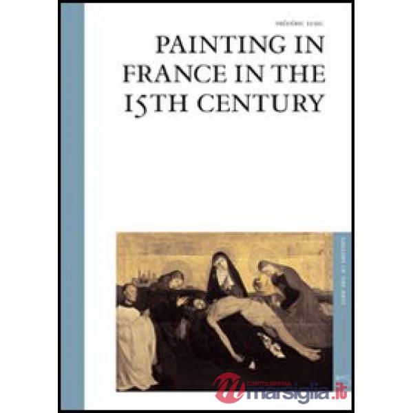 Painting in France in the 15th century. Ediz. illustrata
