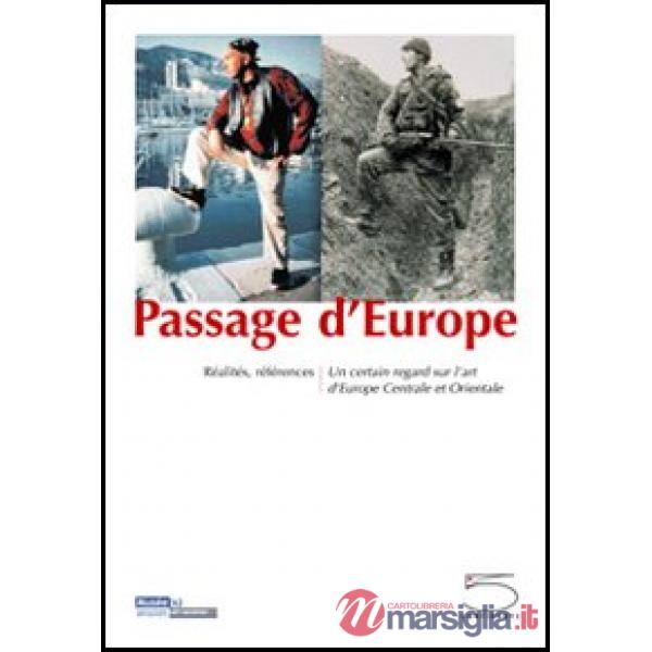 Passage d'Europe. Réalités, références. Un certain regard sur l'art d'Europe centrale et orientale. Ediz. illustrata