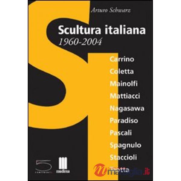 Scultura italiana 1960-2004. Catalogo della mostra (Matera, giugno-settembre 200