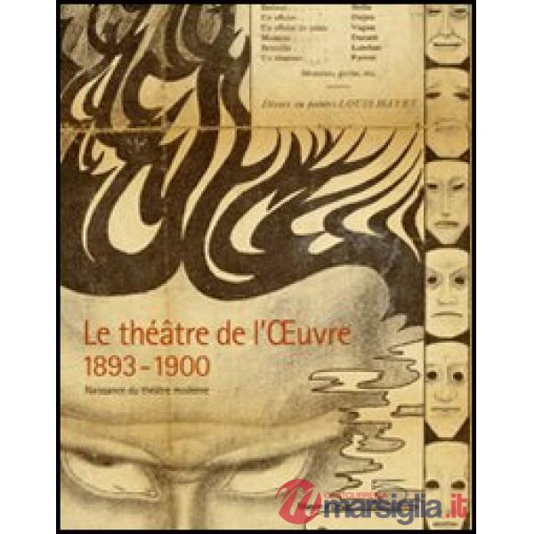 Théâtre de l'Oeuvre 1893-1900. Naissance du théâtre moderne. Catalogo della mostra (Paris, 12 avril-3 juillet 2005) (Le)