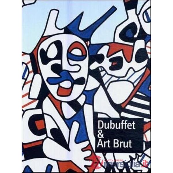 Dubuffet & art brut. Im Rausch der Kunst. Ediz. illustrata