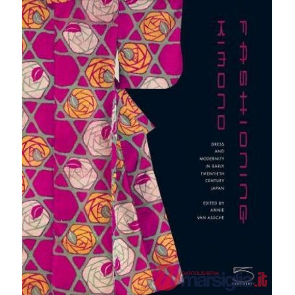 Fashioning kimono. Dress and modernity in early twentieth century Japan. Ediz. illustrata