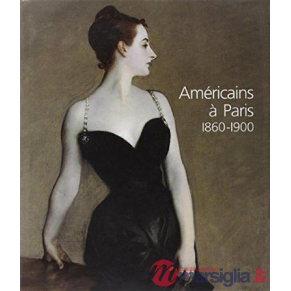 Americains a Paris: 1860-1900 (Les)