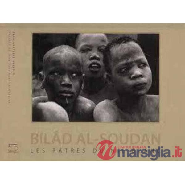 Bilad al-Soudan. Les pâtres du Nil Blanc. Ediz. illustrata