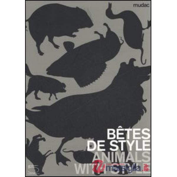 Bêtes de style-Animals with style. Catalogo della mostra (Lausanne, 13 October 2006-11 February 2007). Ediz. illustrata