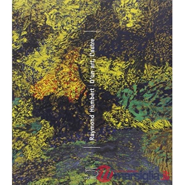 Raymond Humbert. D'un art, l'autre. Ediz. illustrata