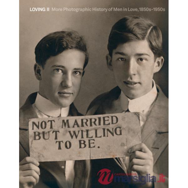 Loving II. More photographic history of men in love 1850s-1950s