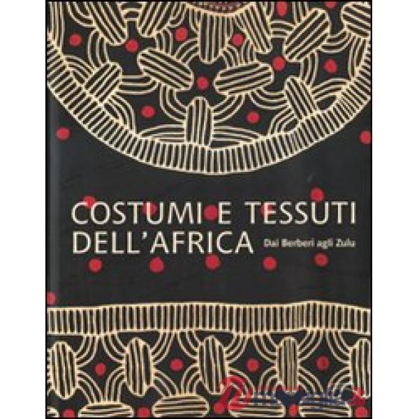Costumi e tessuti dell'Africa. Dai berberi agli zulu. Ediz. illustrata