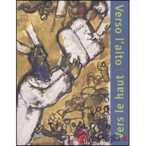 Verso l'alto. L'ascensione come esperienza del sacro. Catalogo della mostra (Forte di Bard, 9 aprile-30 agosto 2009). Ediz. ital