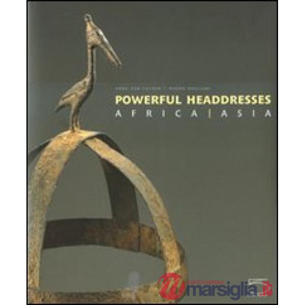 Powerfull headdresses. Africa-Asia. Ediz. illustrata