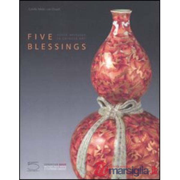 Five blessings. Coded messages in chinese art. Ediz. illustrata