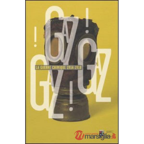 Gaz! Gaz! Gaz! La guerre chimique 1914-1918. Ediz. illustrata