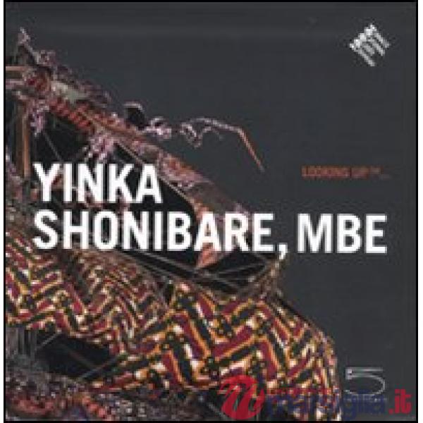 Yinca Shonibare, MBE. Looking up... Ediz. francese