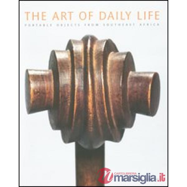 Art of daily life. Portable objects from southeast Africa. Catalogo della mostra (Cleveland, 17 aprile 2011-19 febbraio 2012). E