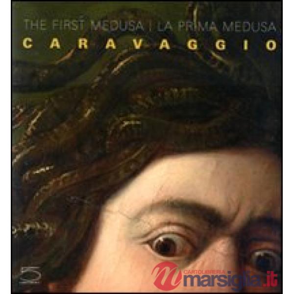 Caravaggio. The first Medusa-La prima Medusa. Ediz. bilingue