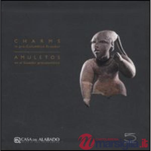 Charms in pre-columbian Ecuador. Ediz. inglese e spagnola