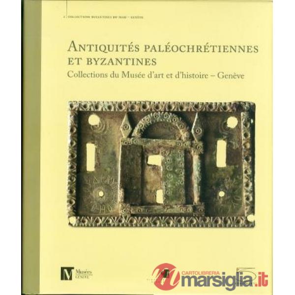 Antiquités paléochrétiennes et byzantines des collections du Musée d'art et d'hi