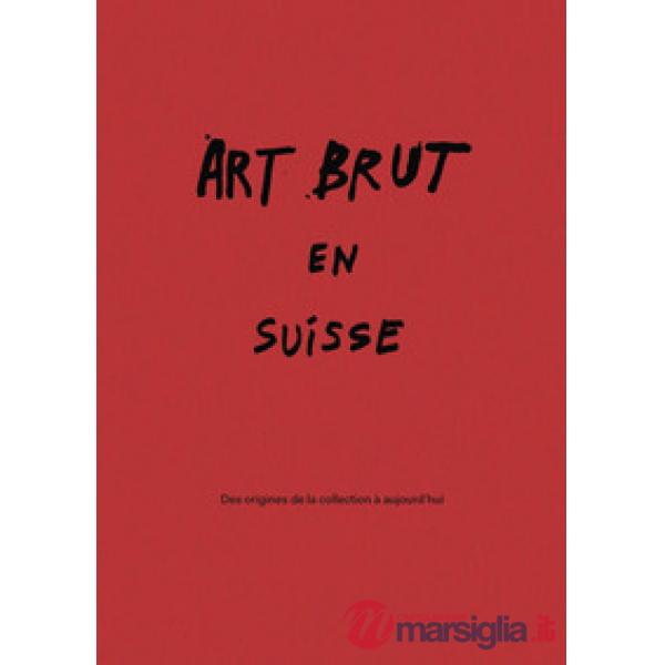 Art brut en Suisse. Des origines de la collection à aujourd'hui. Catalogo della mostra (Losanna, 28 febbraio-27 settembre 2026).