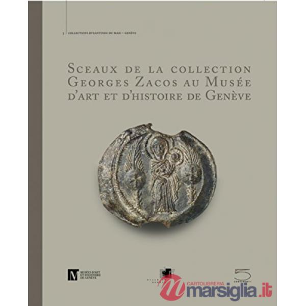 Sceaux de la collection George Zacos au Musée d'art et d'histoire de Genève. Ediz. illustrata