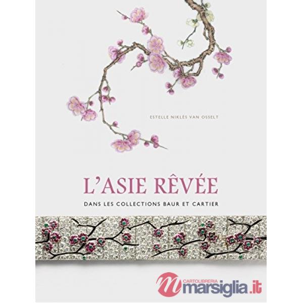 Asie revée. Dans les collections Baur et Cartier. Ediz. illustrata (L')