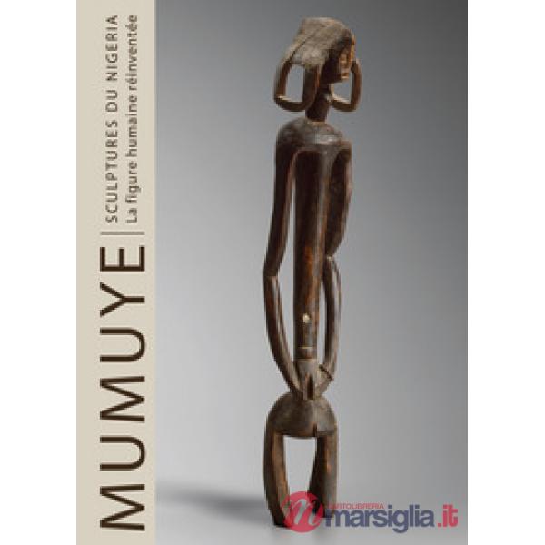 Mumuye sculpture from Nigeria. The human figure reinvented. Ediz. francese