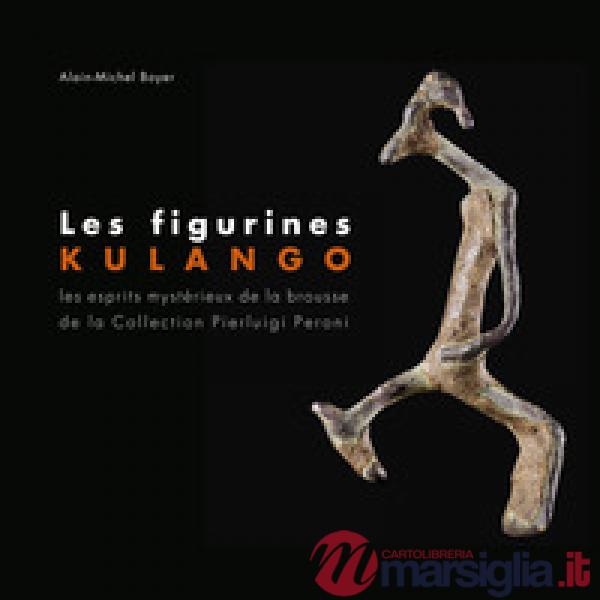 Figurines des Kulango. Les esprits mystérieux de la brousse de la collection Pierluigi Peroni. Ediz. francese e inglese (Les)