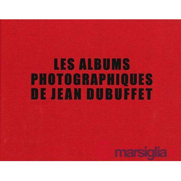 Albums photographiques de Jean Dubuffet. Ediz. illustrata (Les)