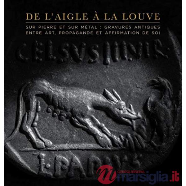 De l'aigle à la louve. Monnaies et gemmes antiques entre art, propagande et affi