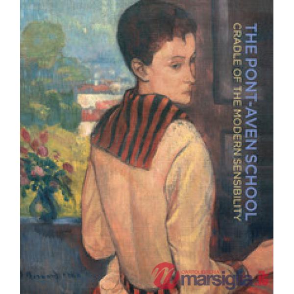Pont-Aven School. Cradle of the modern sensibility. Ediz. bilingue (The)