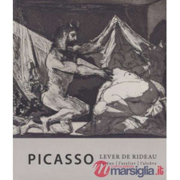 Picasso. Lever de rideau. L'atelier, l'arène, l'alcove. Ediz. a colori