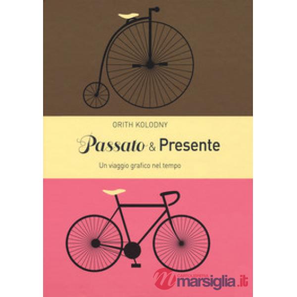 Passato & presente. Un viaggio grafico nel tempo. Ediz. a colori