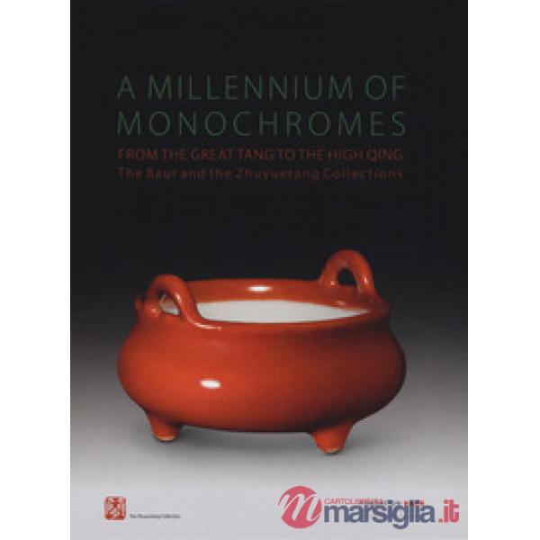 Millennium of monochromes. From the great Tang to the high Qing. The Baur and the Zhuyuetang collections. Ediz. inglese, frances