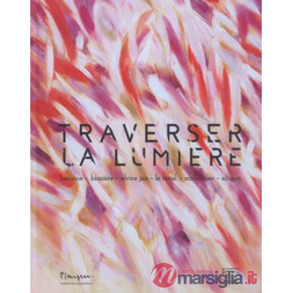 Traverser la lumière. Bazaine, Bissière, Elvire Jan, Le Moal, Manessier, Singier