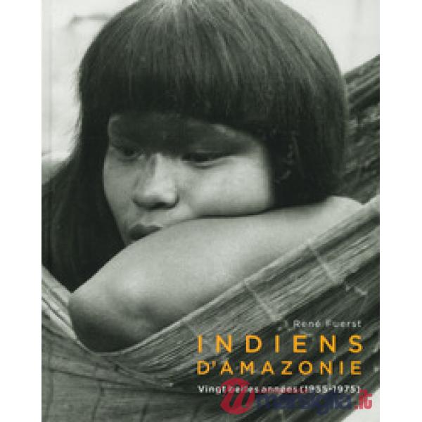 Indiens d'amazonie. Vingt belles années (1955-1975). Ediz. illustrata