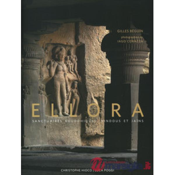 Ellora. Buddhist, hindu and jain sanctuaries. Ediz. a colori