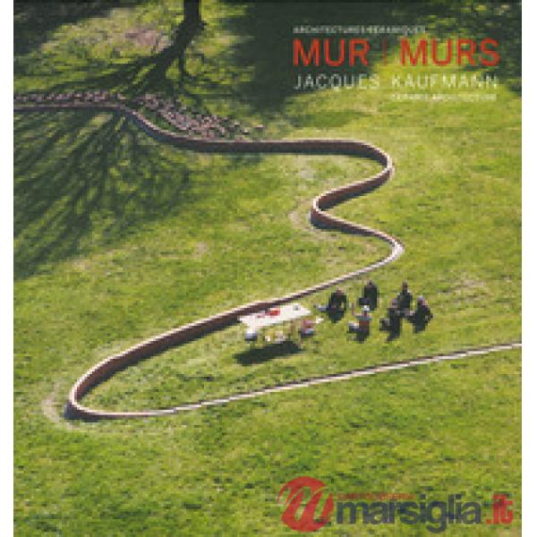 Mur murs. Jacques Kaufmann, architechtures céramiques. Ediz. francese e inglese