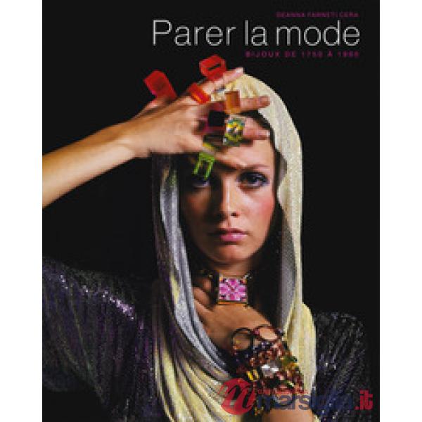 Parer la mode. Bijoux de 1750 à 1990. Ediz. a colori
