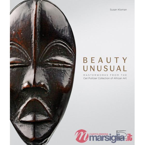 Beauty unusual. Masterworks from the Ceil Pulitzer collection of african art. Ediz. illustrata