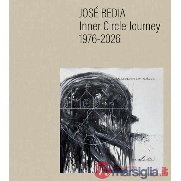 José Bedia. Inner circle journey 1976-2026. Ediz. a colori