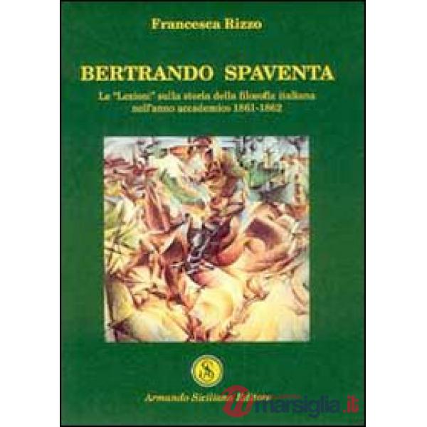 Bertrando Spaventa. Le «lezioni» sulla storia della filosofia italiana nell'anno