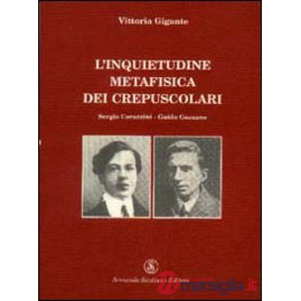 Inquietudine metafisica dei crepuscolari. Corazzini-Gozzano (L')