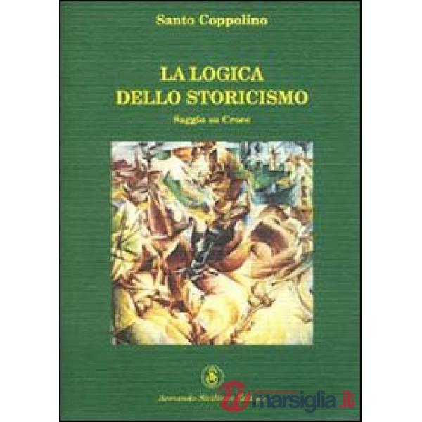 Logica dello storicismo. Saggio su Croce (La)