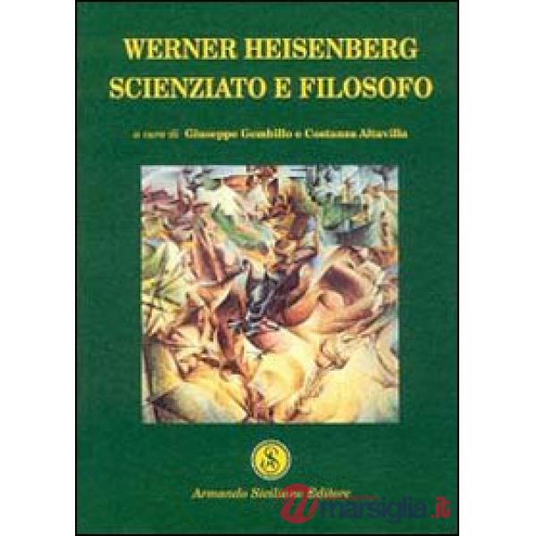 Werner Heisenberg. Scienziato e filosofo