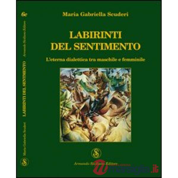 Labirinti del sentimento. L'eterna dialettica tra maschile e femminile