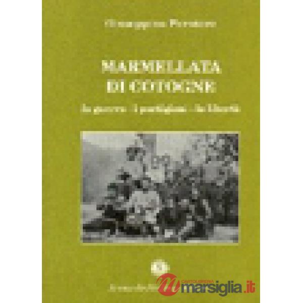 Marmellata di cotogne. La guerra, i partigiani, la libertà