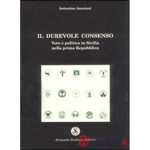 Durevole consenso. Voto e politica in Sicilia nella prima Repubblica (Il)