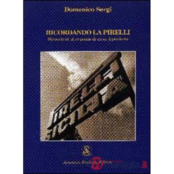 Ricordando la Pirelli. Memorie ed altre poesie di un ex dipendente