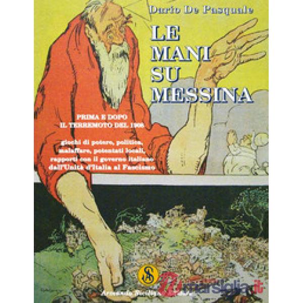 Mani su Messina prima e dopo il terremoto del 1908. Giochi di potere, politica, 