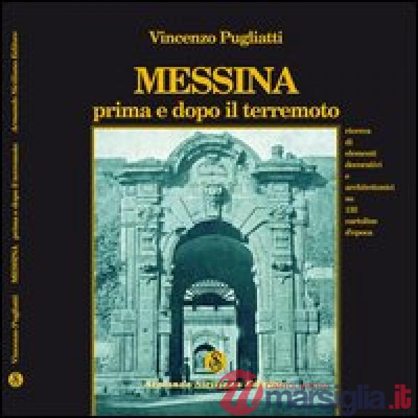 Messina prima e dopo il terremoto. Ricerca di elementi decorativi e architettonici su 135 cartoline d'epoca. Ediz. illustrata